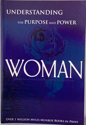 Understanding the Purpose and Power of Women   by Myles Munroe