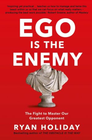 Ego Is the Enemy by Ryan Holiday