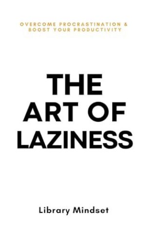 “The Art of Laziness” by Library Mindset